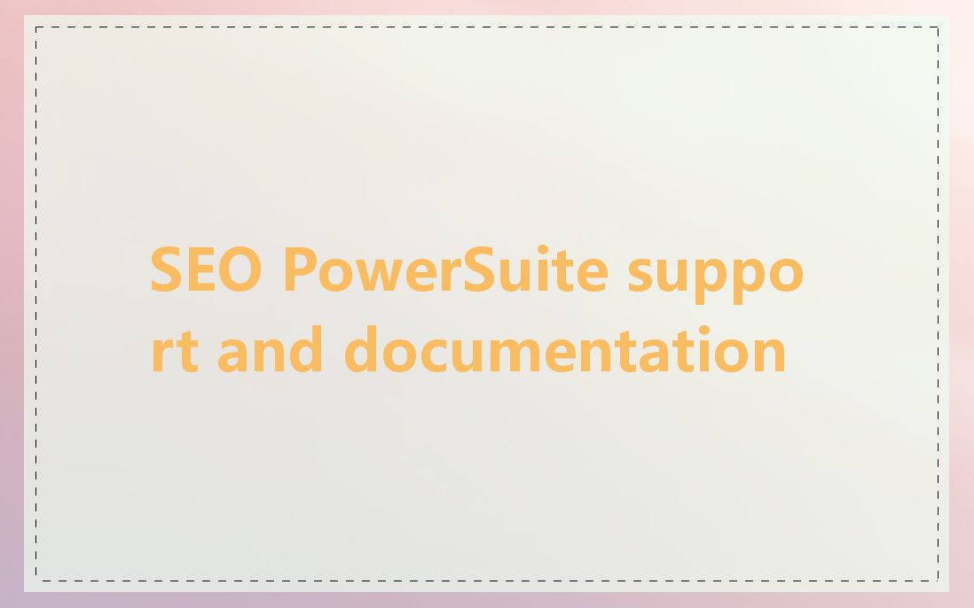 SEO PowerSuite support and documentation