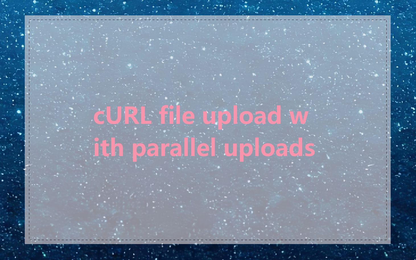 cURL file upload with parallel uploads