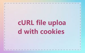 cURL file upload with cookies