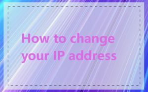 How to change your IP address
