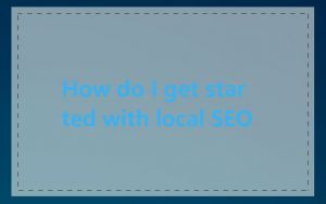 How do I get started with local SEO